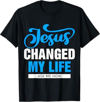 Jesus Changed My Life Ask Me How T-Shirt