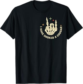 Never Killed A Mountain Lion But I've Choked Cougar T-Shirt