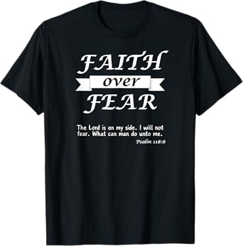 Christian Gift Apparel - Psalm 118:6 - Faith over Fear T-Shirt