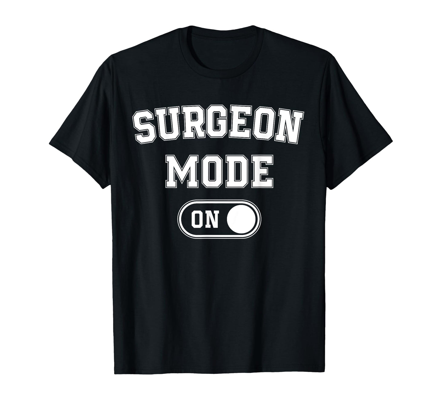 Surgeon Mode On Funny Medical Professional Gift Doctor T-Shirt