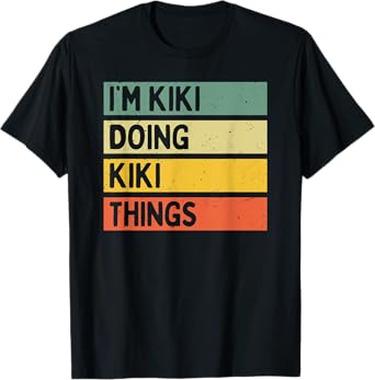 I'm Kiki Doing Kiki Things Funny Personalized Quote T-Shirt