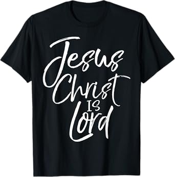 Christian Lordship Gift Faith Statement Jesus Christ is Lord T-Shirt