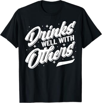 Drinks Well With Others Funny Alcohol Drinking Apparel Tee T-Shirt