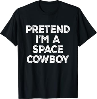 Pretend I'm A Space Cowboy Lazy Halloween Costume T-Shirt