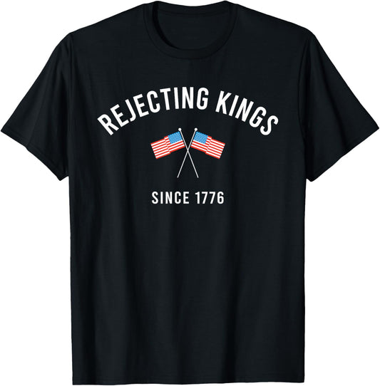 Rejecting Kings Since 1776 Patriotic Usa Flag 4th Of July T-shirt