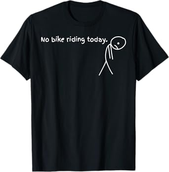 No Bike Riding Today T-Shirt