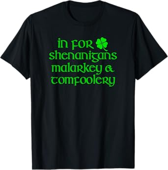 IN FOR SHENANIGANS MALARKEY TOMFOOLERY Funny St Patricks Day T-Shirt