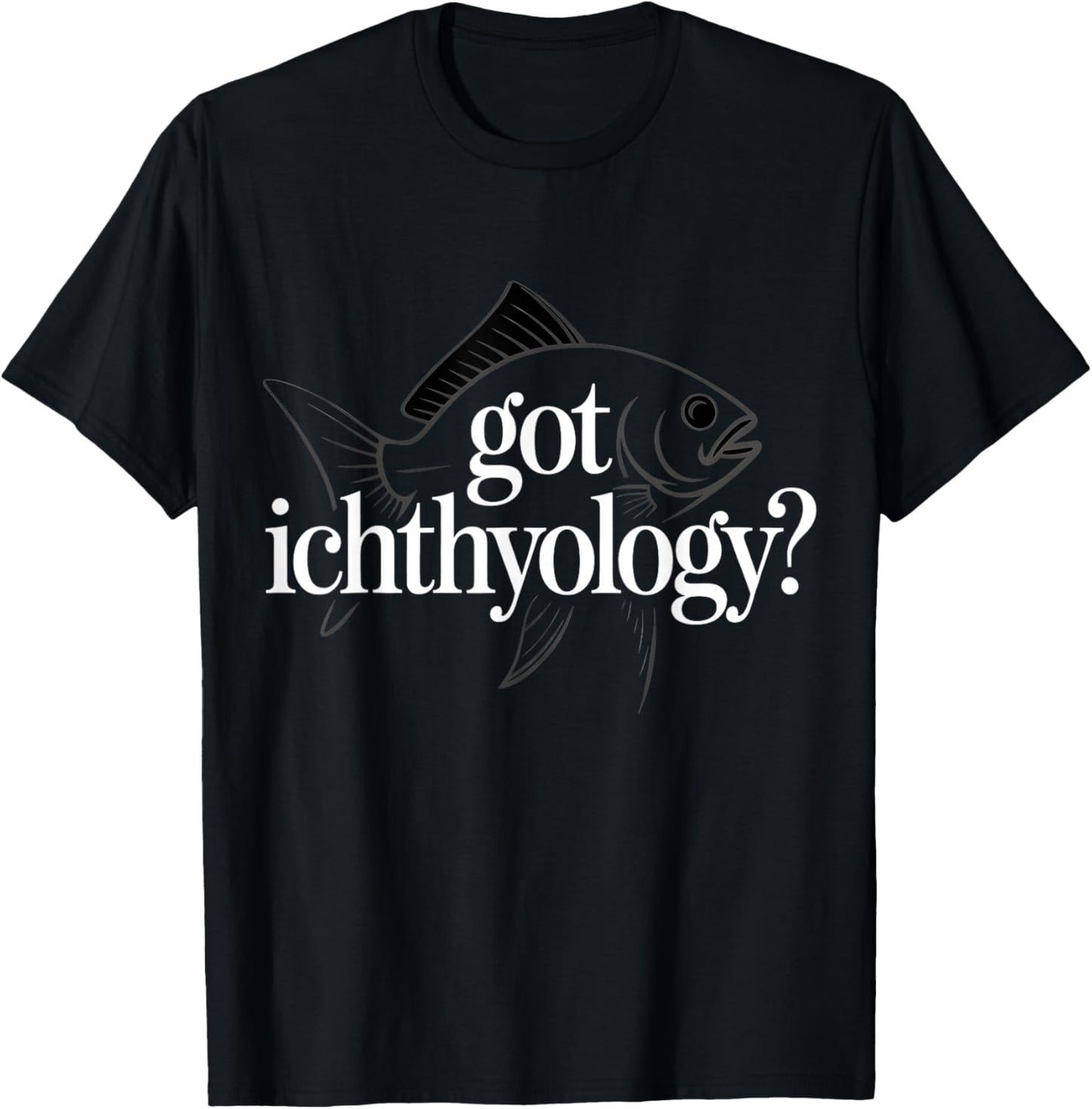 Got Ichthyology Funny Fish Science T-Shirt