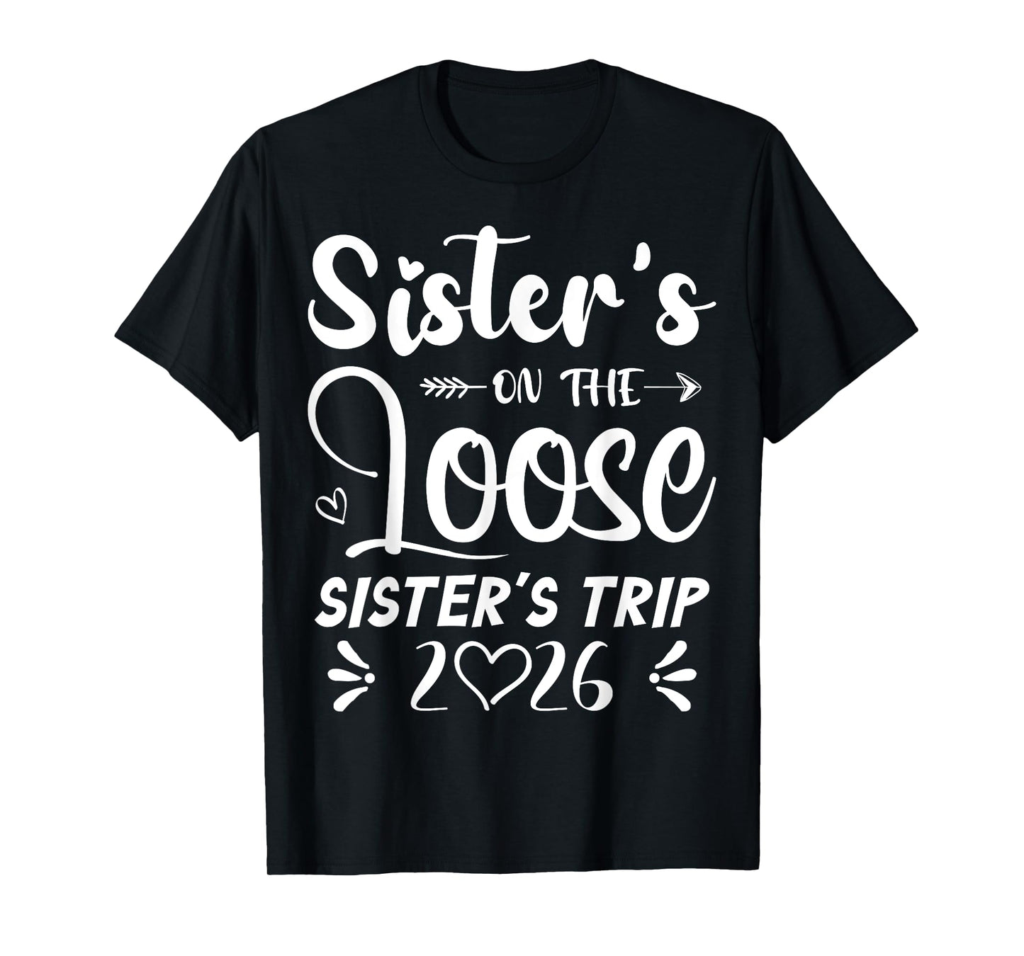 Sisters On The Loose Sisters Trip 2026 Girls Vacation Lover T-Shirt