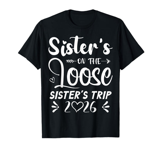 Sisters On The Loose Sisters Trip 2026 Girls Vacation Lover T-Shirt