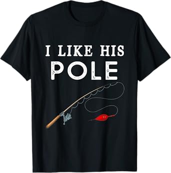 I Like His Pole I Like Her Bobbers Fishing Couple Valentine T-Shirt