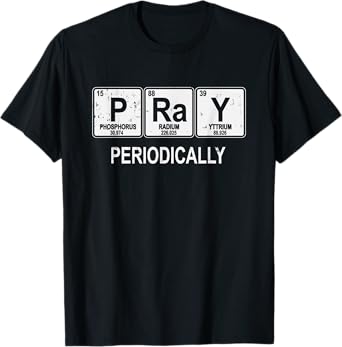 Pray Periodically Funny Christian T-Shirt T-Shirt