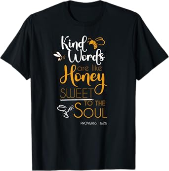 Kind Words Are Like Honey Sweet To The Soul Bible Prayer T-Shirt