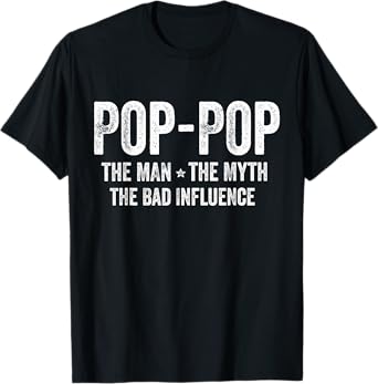 Pop-Pop The Man The Myth The Bad Influence Funny Pop-Pop T-Shirt