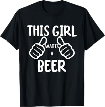 Funny This Girl Wants a Beer Drinking Alcohol Beer T-Shirt