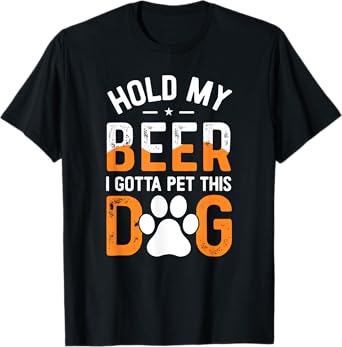 Hold My Beer I Gotta Pet This Dog Funny Product T-Shirt for Men Women