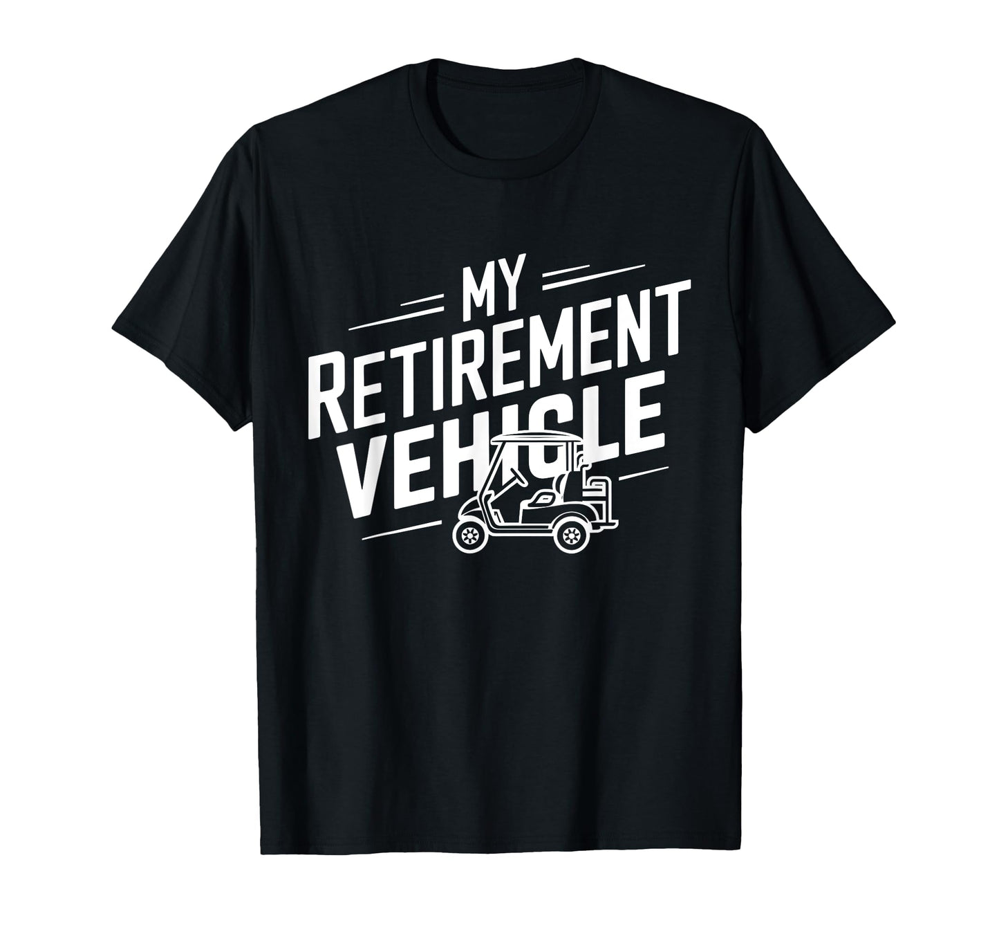 My Retirement Vehicle Golf Cart Retired Golfer Funny Golfing T-Shirt