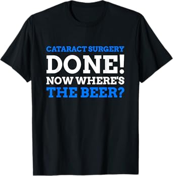 Cataract Surgery Done! Now Where's The Beer? Funny Cataract T-Shirt