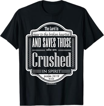 Psalm 34:18 Near broken hearted crushed spirit TShirt T-Shirt