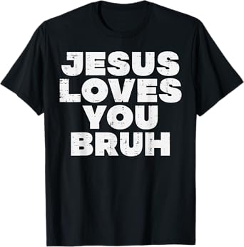 Christian Jesus Loves You Bruh God Faith Meme Women Men Kids T-Shirt