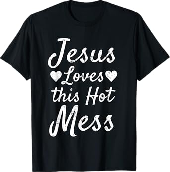 Funny Christian Gift for Women Jesus Loves this Hot Mess T-Shirt