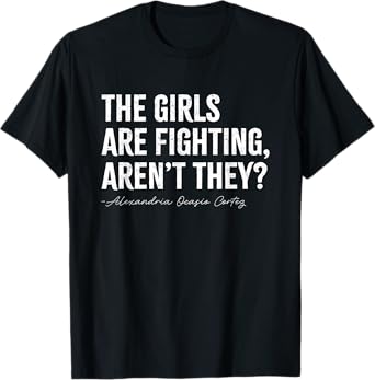 Funny AOC The Girls Are Fighting Aren't They T-Shirt