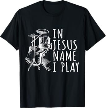 Christian Drumming In Jesus Name Play Drums Worship Drummer T-Shirt