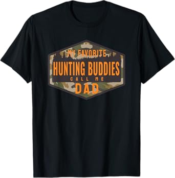My Favorite Hunting Buddies Call Me Dad T-Shirt