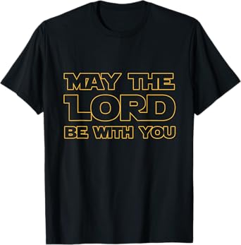 MAY THE LORD BE WITH YOU: CHRISTIAN SHIRTS T-Shirt