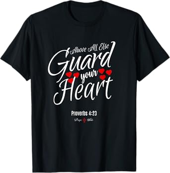 ABOVE ALL ELSE GUARD YOUR HEART | Proverbs 4 23 Salvation T-Shirt
