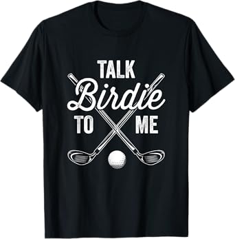 Talk Birdie To Me Funny Golf Design T-Shirt