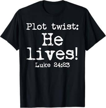 Easter Plot Twist He Lives Luke 24 Religious Women Men Kids T-Shirt