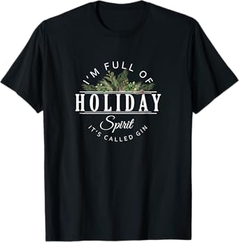I'm Full of Holiday Spirit It's Called Gin T-Shirt