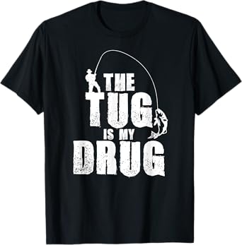 The Tug Is My Drug Fishing Shirt Fisherman Gift T-Shirt
