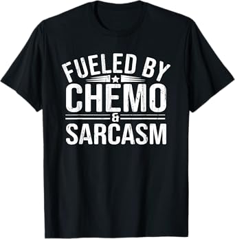 Fueled By Chemo Sarcasm, Funny Chemotherapy, Cancer Warrior T-Shirt