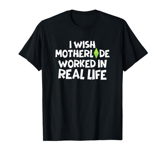 I Wish Motherlode Worked In Real Life Funny Retro Gamer T-Shirt