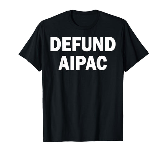 Defund AIPAC Anti American Israel Public Affairs Committee T-Shirt