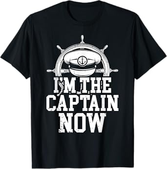 I'm The Captain Now Funny Boat Captain Team Leader T-Shirt