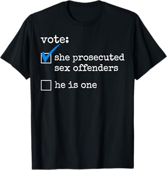 Vote She Prosecuted Sex Offenders He Is One T-Shirt