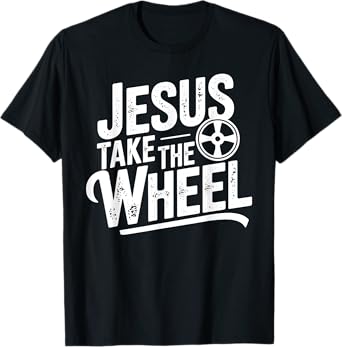 Jesus Take The Wheel Funny Christian T-Shirt