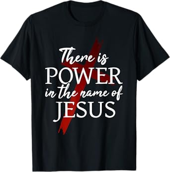 Christian God Faith There is power in the name of Jesus T-Shirt