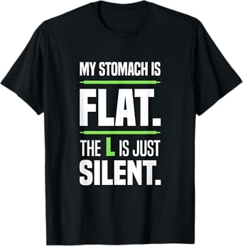 My stomach is flat. The L is just silent. Beer belly Big T-Shirt