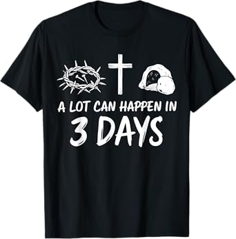 A lot can happen in 3 days christian jesus easter T-Shirt