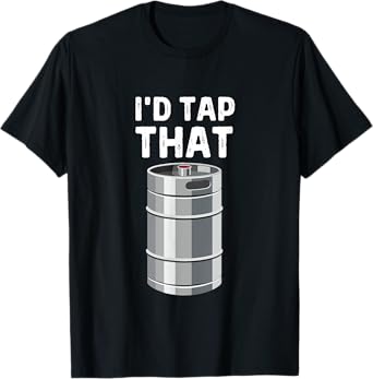I'd Tap That Keg Funny Craft Beer Brewery Alcohol Drinking T-Shirt