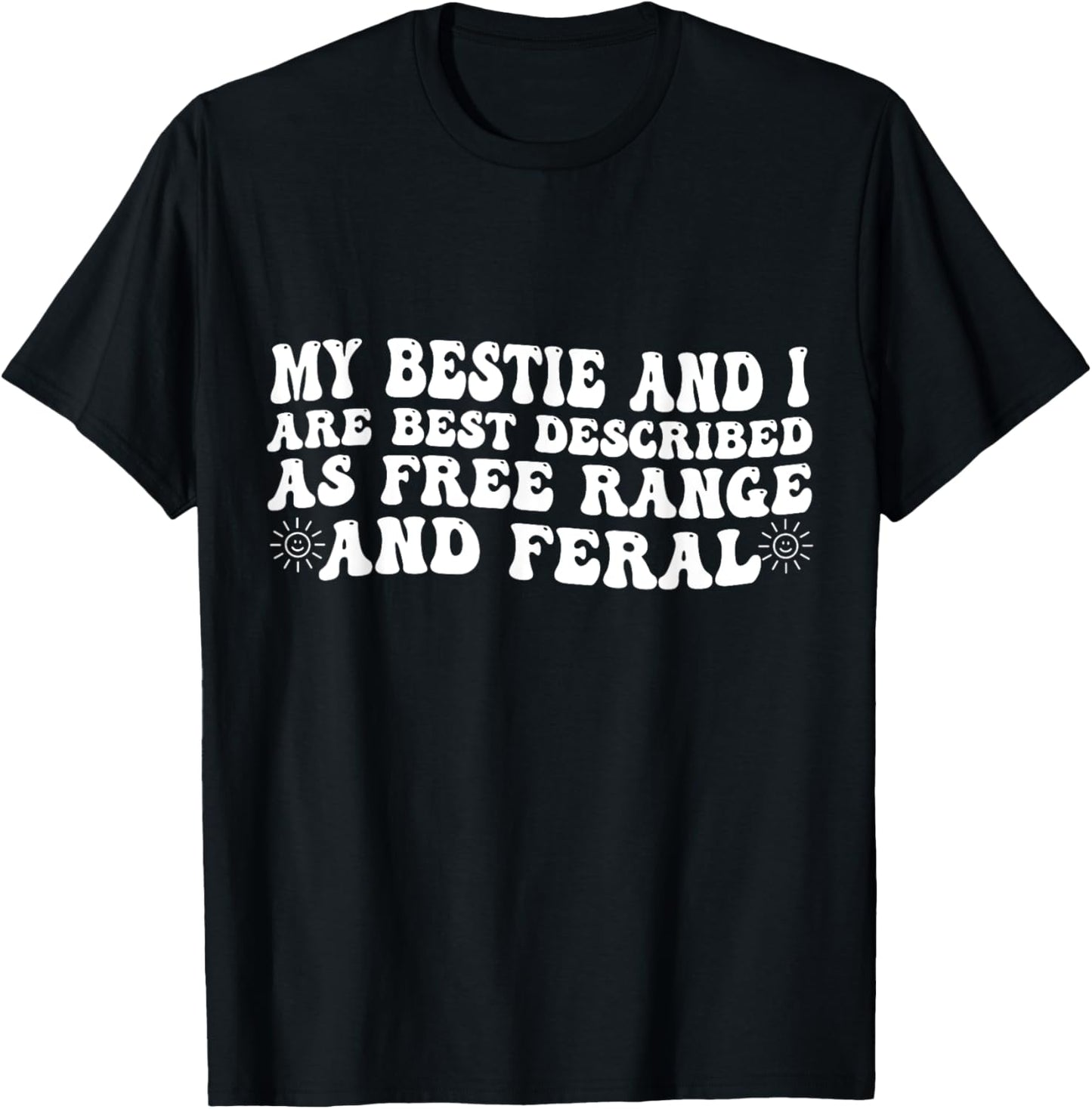My Bestie And I Are Best Described As Free Range And Feral T-Shirt