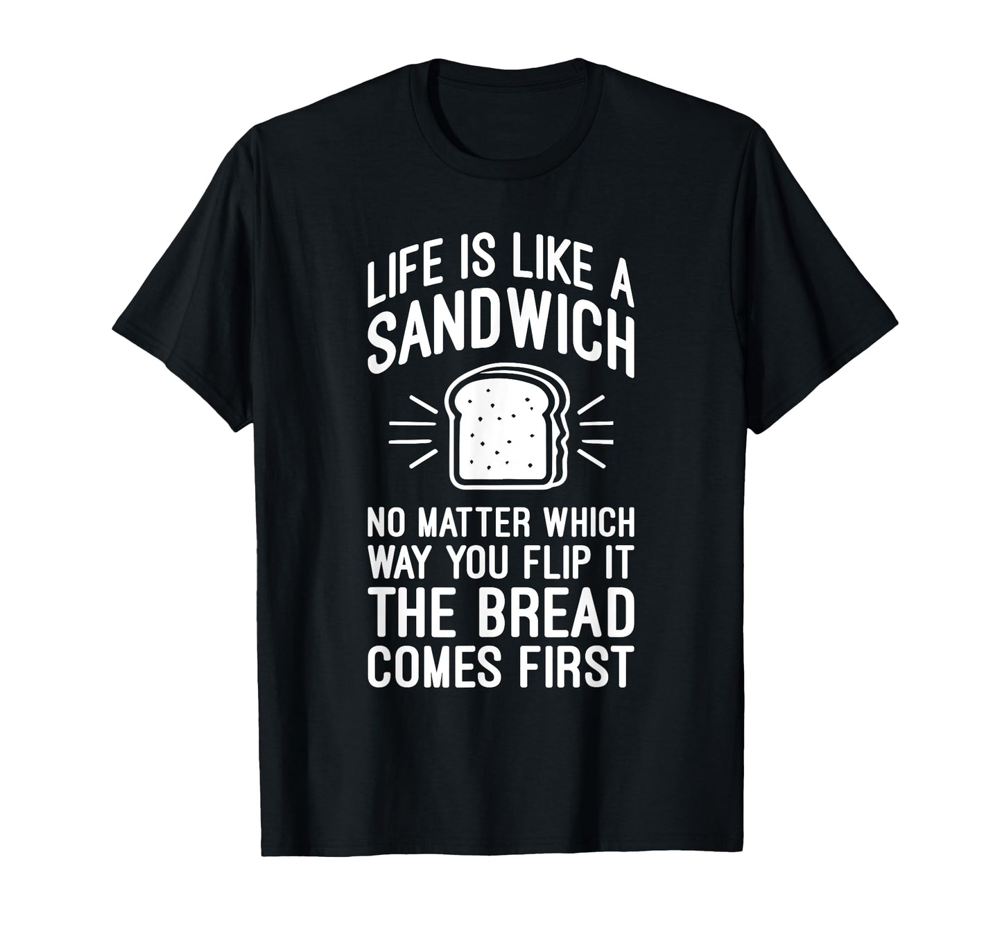 Life is Like a Sandwich – The Bread Comes First, Funny Money T-Shirt