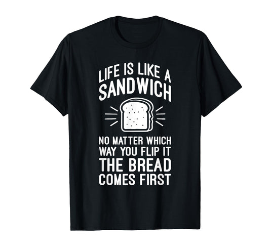 Life is Like a Sandwich – The Bread Comes First, Funny Money T-Shirt