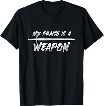 My praise is a weapon T-Shirt