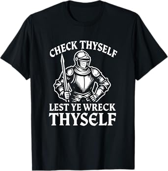 Check Thyself Lest Ye Wreck Thyself Funny Knight T-Shirt