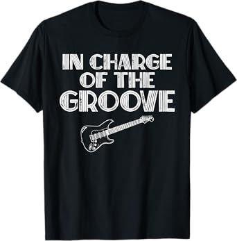 Bass Player Gift In Charge Of The Groove Bass T Shirt T-Shirt